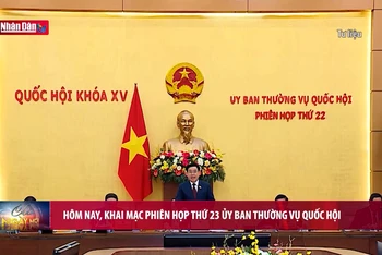 Hôm nay, khai mạc Phiên họp thứ 23 Ủy ban Thường vụ Quốc hội
