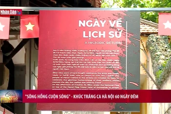 “Sông Hồng cuộn sóng” - Khúc tráng ca Hà Nội 60 ngày đêm