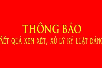 Thông báo kết quả xem xét, xử lý kỷ luật Đảng.