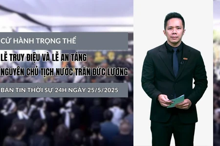 [Video] Thời sự 24h ngày 25/5/2025: Cử hành trọng thể Lễ truy điệu và Lễ an táng nguyên Chủ tịch nước Trần Đức Lương