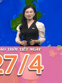 [Video] Dự báo thời tiết ngày 27/4/2025: Thời tiết nắng ráo trên các khu vực