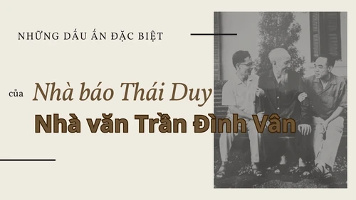 Những dấu ấn đặc biệt của nhà báo Thái Duy, nhà văn Trần Đình Vân 