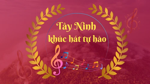 Tây Ninh - Khúc hát tự hào