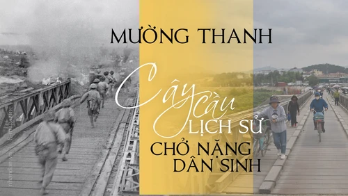 Mường Thanh: Cây cầu lịch sử chở nặng dân sinh