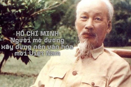HỒ CHÍ MINH - Người mở đường xây dựng nền văn hóa mới Việt Nam