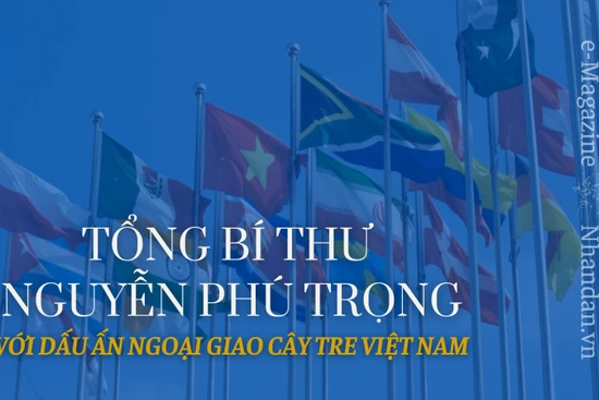 Tổng Bí thư Nguyễn Phú Trọng với dấu ấn ngoại giao cây tre Việt Nam