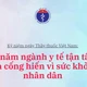 70 năm ngành y tế tận tâm và cống hiến vì sức khỏe nhân dân