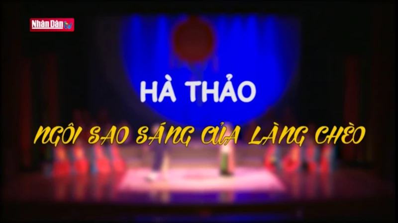 Hà Thảo - Ngôi sao sáng của làng chèo