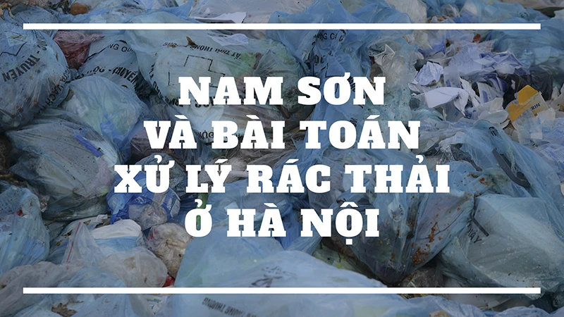 Nam Sơn và bài toán xử lý rác thải ở Hà Nội