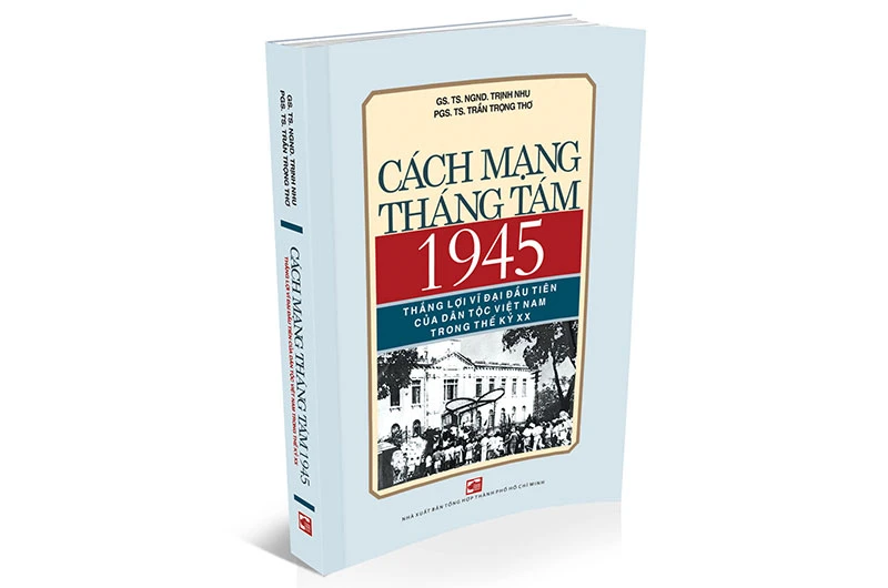 Ra mắt cuốn sách "Cách mạng Tháng Tám 1945 - thắng lợi vĩ đại đầu tiên của dân tộc Việt Nam trong thế kỷ XX"