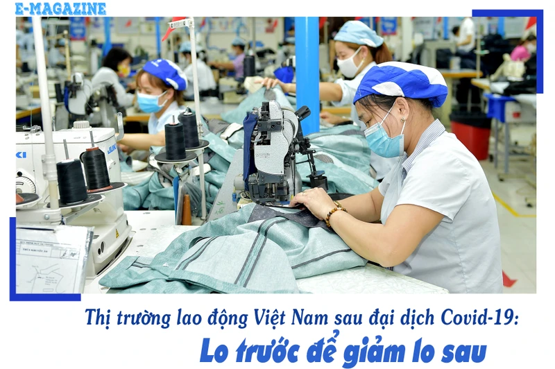 Thị trường lao động Việt Nam sau đại dịch Covid-19: Lo trước để giảm lo sau