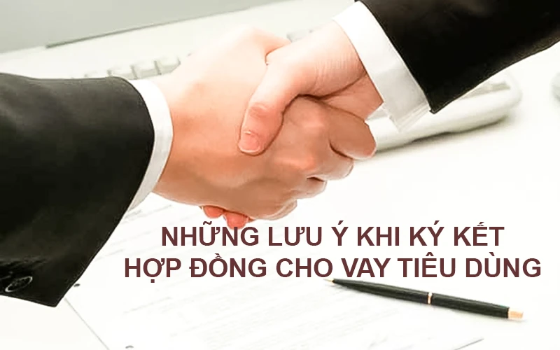 Những lưu ý khi ký kết hợp đồng cho vay tiêu dùng