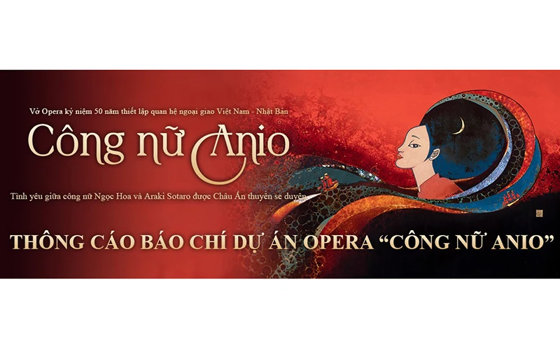 Vở Opera “Công nữ Anio” được thực hiện nhân kỷ niệm 50 năm thiết lập quan hệ ngoại giao Việt Nam-Nhật Bản.