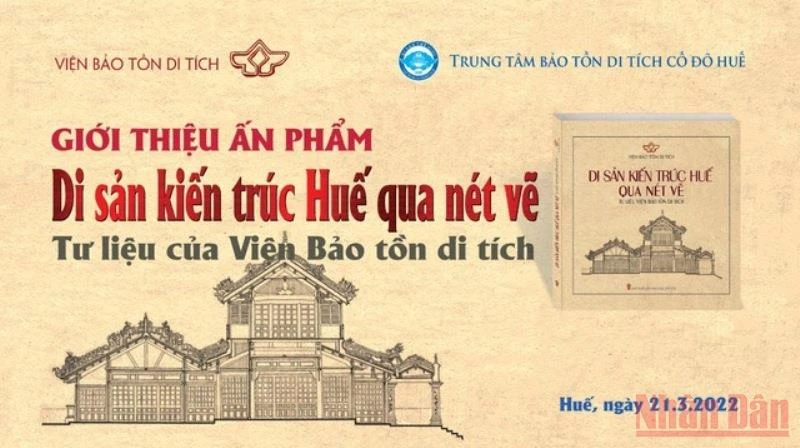 Ấn phẩm “Di sản kiến trúc Huế qua nét vẽ-Tư liệu Viện Bảo tồn di tích” do Viện Bảo tồn di tích thực hiện.