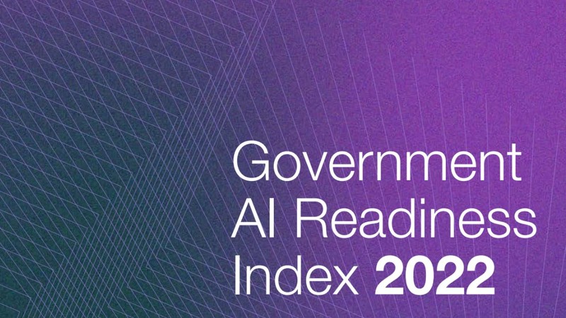 Chỉ số sẵn sàng AI của chính phủ (Government AI Readiness Index) năm 2022 vừa được công bố.