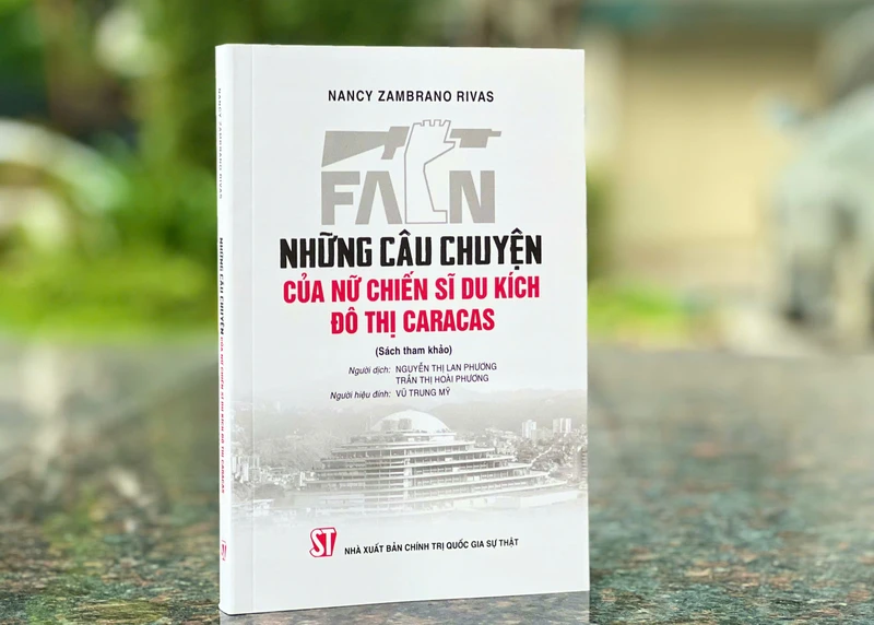 Cuốn sách “Những câu chuyện của nữ chiến sĩ du kích đô thị Caracas” vừa được Nhà xuất bản Chính trị quốc gia Sự thật tổ chức dịch và ấn hành.