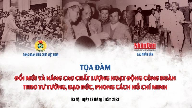 Tọa đàm “Đổi mới và nâng cao chất lượng hoạt động công đoàn theo tư tưởng, đạo đức, phong cách Hồ Chí Minh” 