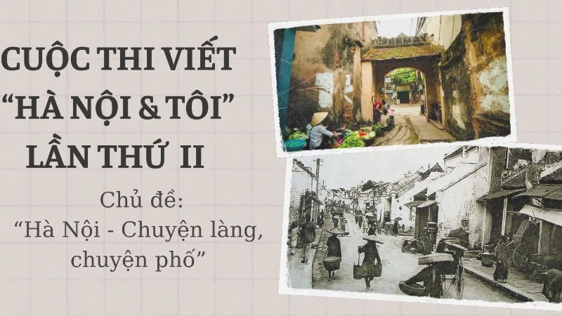 Cuộc thi viết “Hà Nội & Tôi” lần thứ II có chủ đề “Hà Nội - Chuyện làng, chuyện phố”. 