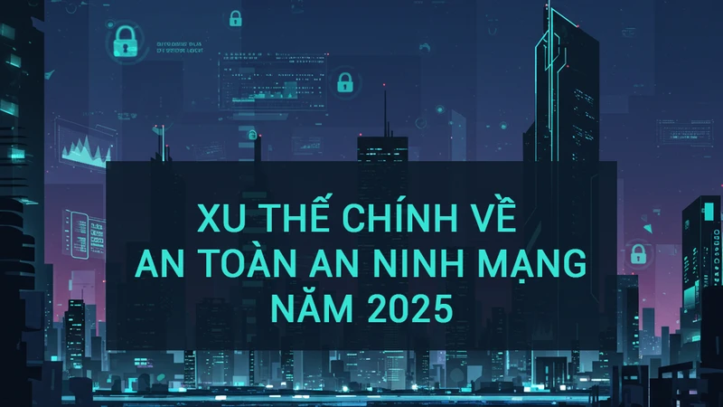 Sự gia tăng các cuộc tấn công từ trí tuệ nhân tạo sẽ là xu hướng an toàn an ninh mạng mới nhất trong năm 2025. 