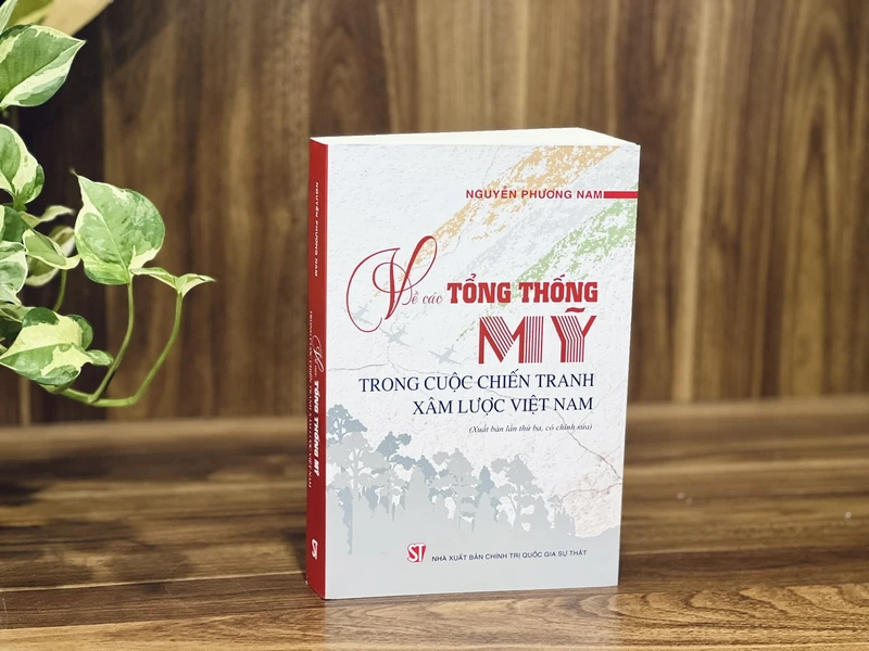 Cuốn sách “Về các Tổng thống Mỹ trong cuộc chiến tranh xâm lược Việt Nam” của tác giả Nguyễn Phương Nam.