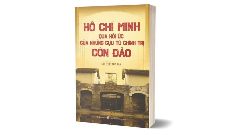 Cuốn sách "Hồ Chí Minh qua hồi ức của những cựu tù chính trị Côn Đảo" vừa được Nhà xuất bản Chính trị quốc gia Sự thật ấn hành.