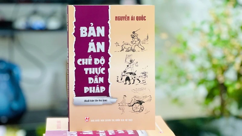 Tác phẩm "Bản án chế độ thực dân Pháp" của lãnh tụ Nguyễn Ái Quốc-Hồ Chí Minh.