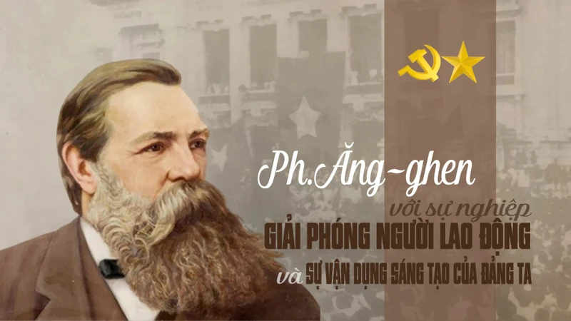 Ph.Ăng-ghen với sự nghiệp giải phóng người lao động và sự vận dụng sáng tạo của Đảng ta