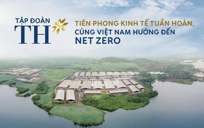 Tập đoàn TH: Tiên phong kinh tế tuần hoàn, cùng Việt Nam hướng đến Net Zero 