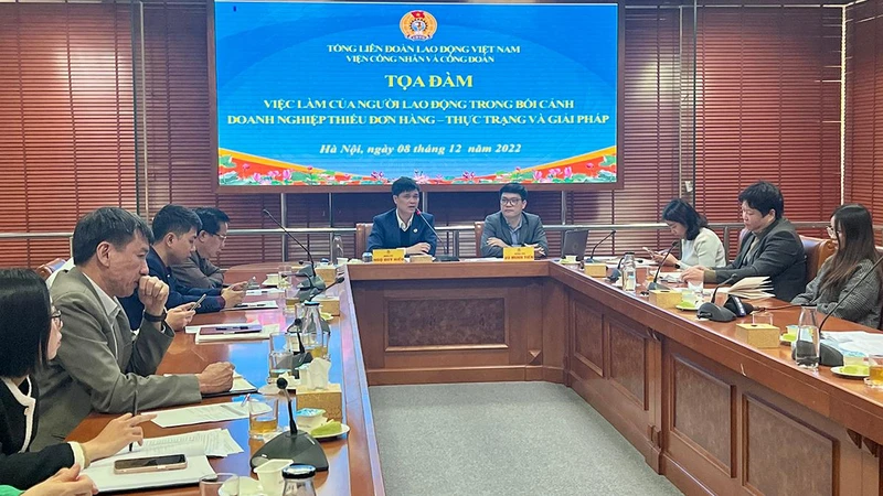 Tọa đàm “Việc làm của người lao động trong bối cảnh doanh nghiệp thiếu đơn hàng-thực trạng và giải pháp”.