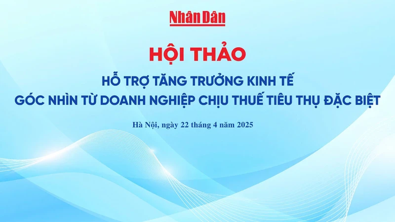 Hội thảo Hỗ trợ tăng trưởng kinh tế - Góc nhìn từ doanh nghiệp chịu thuế tiêu thụ đặc biệt