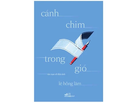 “Cánh chim trong gió” – tản mạn về điện ảnh của nhà báo Lê Hồng Lâm